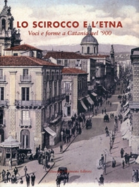 Lo scirocco e l'Etna. Voci e forme a Catania nel '900 - Librerie.coop