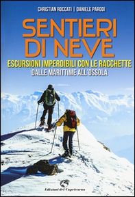 Sentieri di neve. Escursioni imperdibili con le racchette dalle Marittime all'Ossola - Librerie.coop