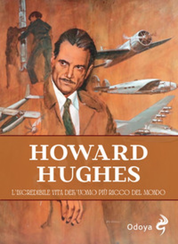 Howard Hughes. L'incredibile vita dell'uomo più ricco del mondo - Librerie.coop Howard Hughes. L'incredibile vita dell'uomo più ricco del mondo - Librerie.coop