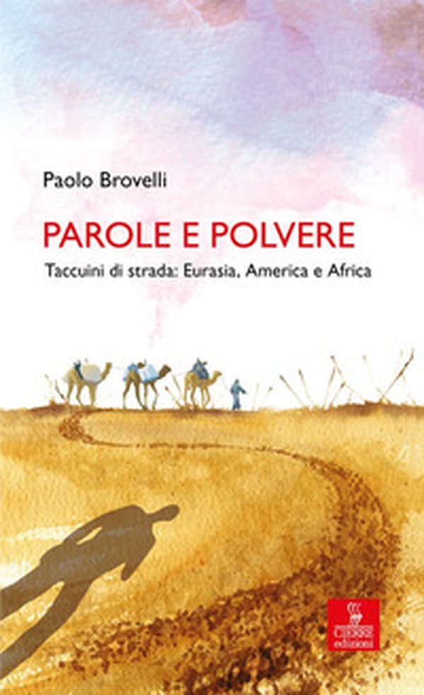 Parole e polvere. Taccuini di strada: Eurasia, America e Africa - Librerie.coop Parole e polvere. Taccuini di strada: Eurasia, America e Africa - Librerie.coop