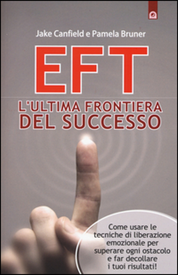 EFT. L'ultima frontiera del successo. Come usare le tecniche di liberazione emozionale per superare ogni ostacolo e far decollare i tuoi risultati - Librerie.coop EFT. L'ultima frontiera del successo. Come usare le tecniche di liberazione emozionale per superare ogni ostacolo e far decollare i tuoi risultati - Librerie.coop