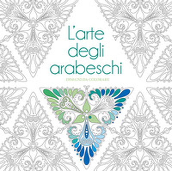 L'arte degli arabeschi. Disegni da colorare - Librerie.coop L'arte degli arabeschi. Disegni da colorare - Librerie.coop