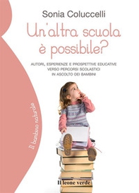 Un'altra scuola è possibile? Autori, esperienze e prospettive educative verso percorsi scolastici in ascolto dei bambini - Librerie.coop Un'altra scuola è possibile? Autori, esperienze e prospettive educative verso percorsi scolastici in ascolto dei bambini - Librerie.coop