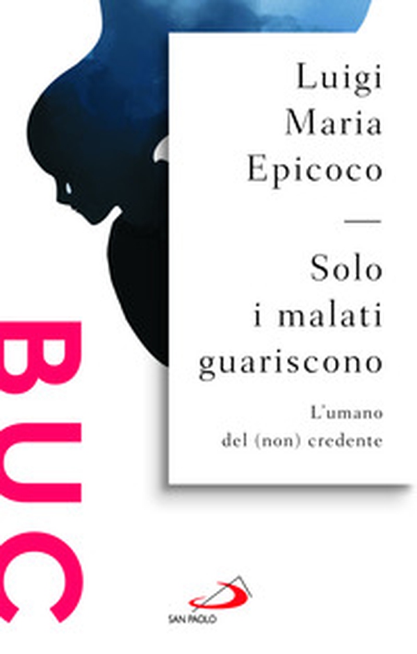 Solo i malati guariscono. L'umano del (non) credente - Librerie.coop Solo i malati guariscono. L'umano del (non) credente - Librerie.coop