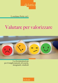 Valutare per valorizzare. La documentazione per il miglioramento di scuola, insegnanti, studenti - Librerie.coop