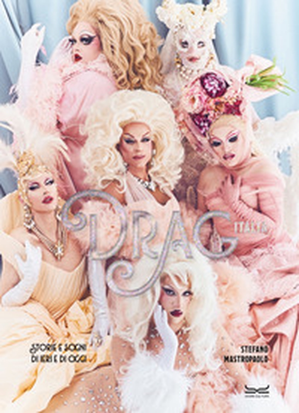 Drag Italia. Storie e sogni di ieri e di oggi - Librerie.coop Drag Italia. Storie e sogni di ieri e di oggi - Librerie.coop