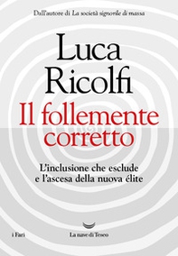 Il follemente corretto. L'inclusione che esclude e l'ascesa della nuova élite - Librerie.coop Il follemente corretto. L'inclusione che esclude e l'ascesa della nuova élite - Librerie.coop
