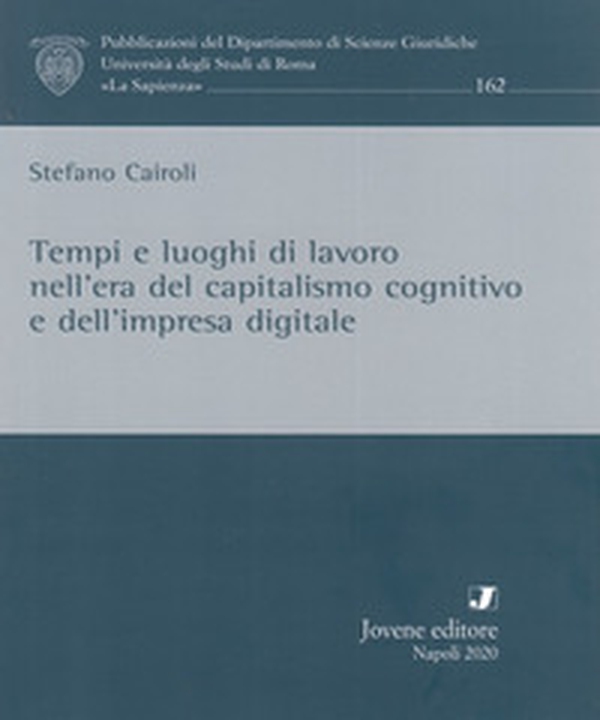 Tempi e luoghi di lavoro nell'era del capitalismo cognitivo e dell'impresa digitale - Librerie.coop