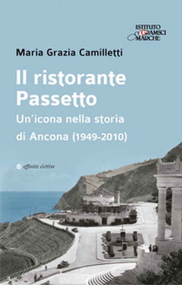 Il ristorante Passetto. Un'icona nella storia di Ancona (1949-2010) - Librerie.coop Il ristorante Passetto. Un'icona nella storia di Ancona (1949-2010) - Librerie.coop