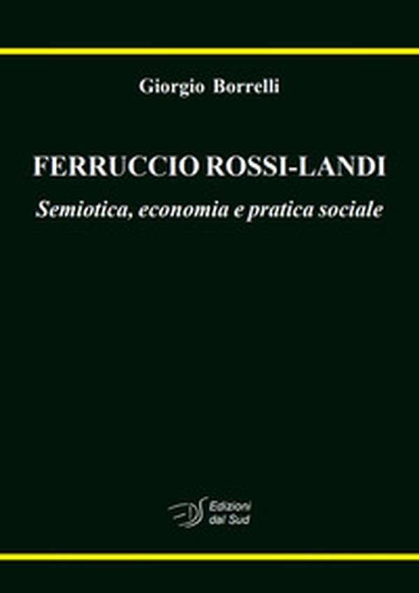 Ferruccio Rossi-Landi. Semiotica, economia e pratica sociale - Librerie.coop Ferruccio Rossi-Landi. Semiotica, economia e pratica sociale - Librerie.coop