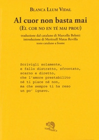 Al cuor non basta mai-El cor no en té mai prou. Testo catalano a fronte - Librerie.coop