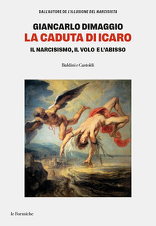 La caduta di Icaro. Il narcisismo, il volo e l'abisso - Librerie.coop