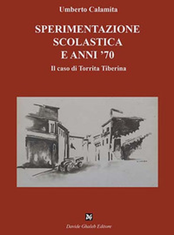 Sperimentazione scolastica e anni '70. Il caso di Torrita Tiberina - Librerie.coop Sperimentazione scolastica e anni '70. Il caso di Torrita Tiberina - Librerie.coop