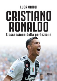 Cristiano Ronaldo. L'ossessione della perfezione - Librerie.coop