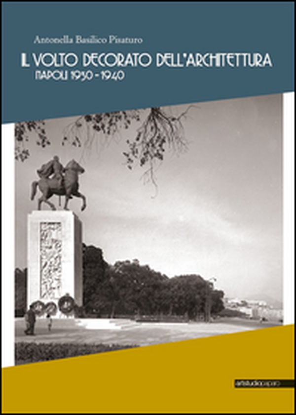 Il volto decorato dell'architettura. Napoli 1930-1940 - Librerie.coop Il volto decorato dell'architettura. Napoli 1930-1940 - Librerie.coop