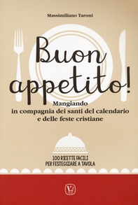 Buon appetito! Mangiando in compagnia dei santi del calendario e delle feste cristiane. 100 ricette facili per festeggiare a tavola - Librerie.coop