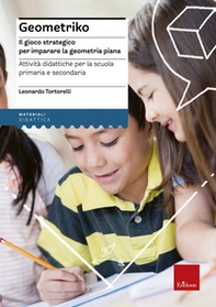 Geometriko. Gioco strategico per imparare la geometria piana. Attività didattiche per la scuola primaria e secondaria - Librerie.coop
