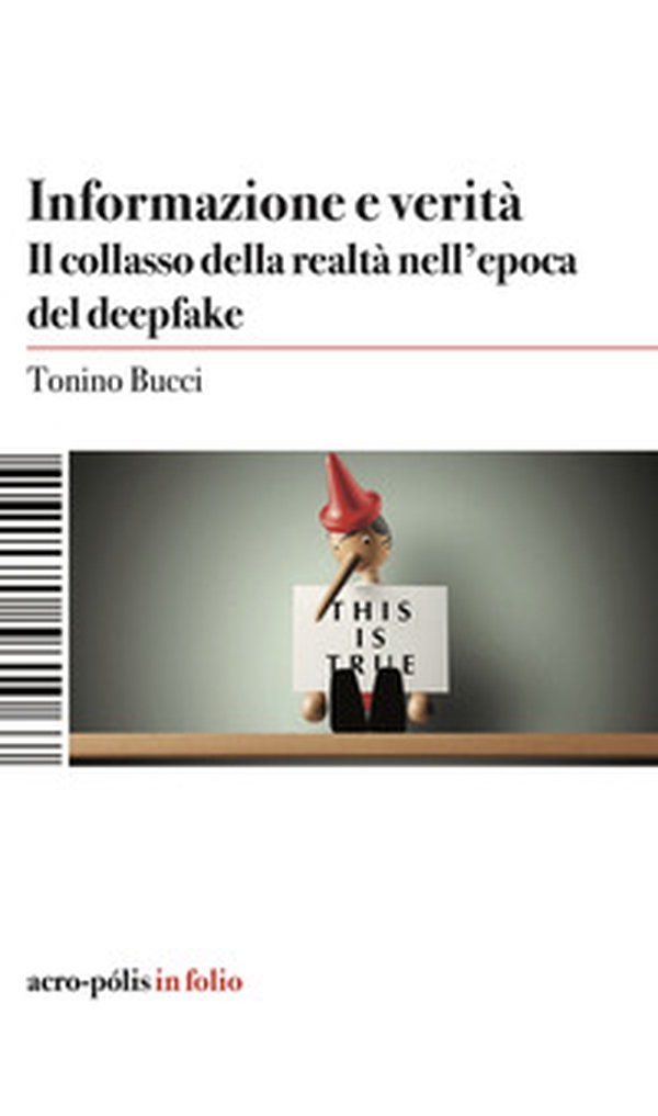Informazione e verità. Il collasso della realtà nell'epoca del deepfake - Librerie.coop Informazione e verità. Il collasso della realtà nell'epoca del deepfake - Librerie.coop