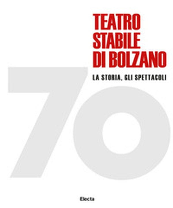 70 Teatro stabile di Bolzano. La storia, gli spettacoli - Librerie.coop 70 Teatro stabile di Bolzano. La storia, gli spettacoli - Librerie.coop