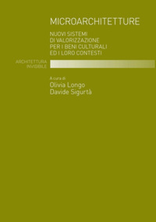 Microarchitetture. Nuovi sistemi di valorizzazione per i beni culturali ed i loro contesti - Librerie.coop Microarchitetture. Nuovi sistemi di valorizzazione per i beni culturali ed i loro contesti - Librerie.coop