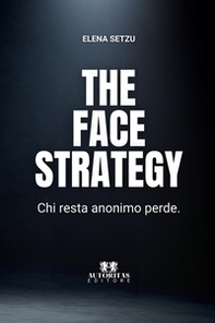 The face strategy. Chi resta anonimo perde - Librerie.coop