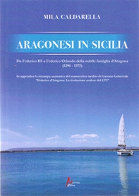 Aragonesi in Sicilia. Da Federico III a Federico Orlando della nobile famiglia d'Aragona (1296-1375) - Librerie.coop Aragonesi in Sicilia. Da Federico III a Federico Orlando della nobile famiglia d'Aragona (1296-1375) - Librerie.coop