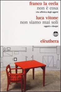 Non è cosa. Vita affettiva degli oggetti-Non siamo mai stati soli. Oggetti e disegni - Librerie.coop