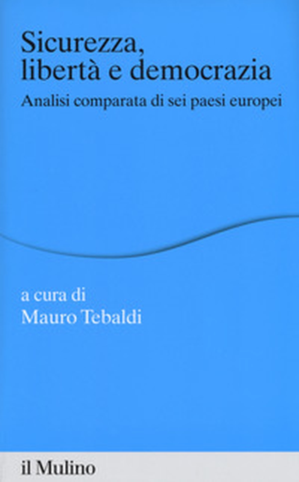 Sicurezza, libertà e democrazia. Analisi comparata di sei paesi europei - Librerie.coop Sicurezza, libertà e democrazia. Analisi comparata di sei paesi europei - Librerie.coop
