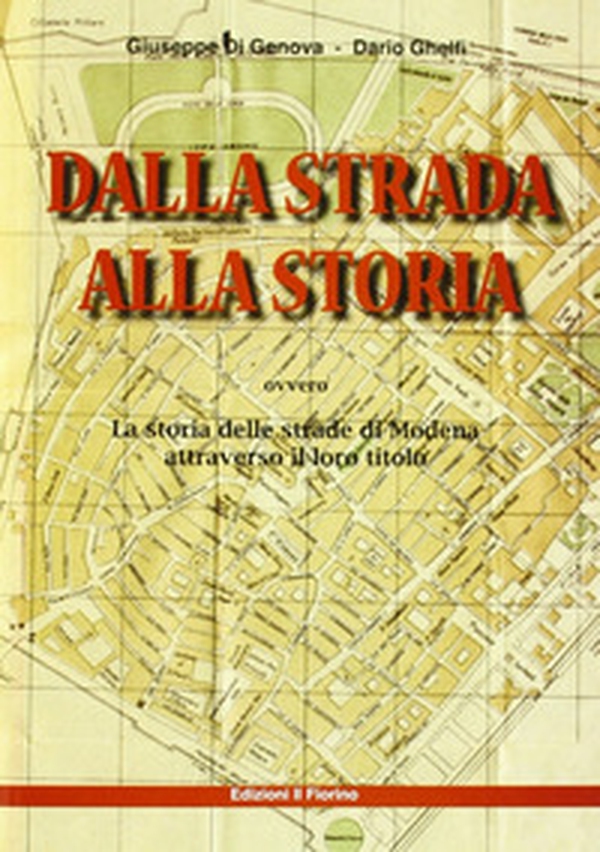 Dalla strada alla storia ovvero la storia della strade di Modena attraverso il loro titolo - Librerie.coop Dalla strada alla storia ovvero la storia della strade di Modena attraverso il loro titolo - Librerie.coop