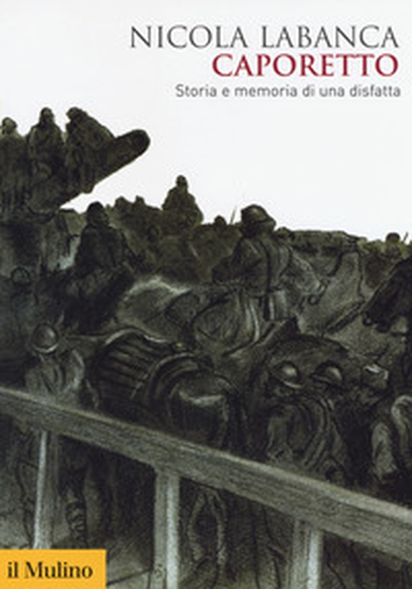 Caporetto. Storia e memoria di una disfatta - Librerie.coop Caporetto. Storia e memoria di una disfatta - Librerie.coop