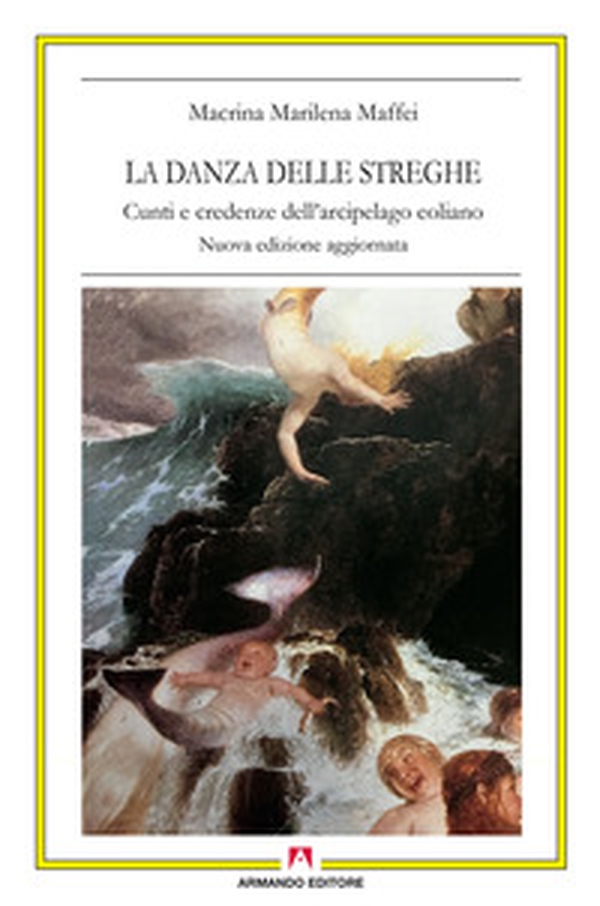 La danza delle streghe. Cunti e credenze dell'arcipelago eoliano - Librerie.coop La danza delle streghe. Cunti e credenze dell'arcipelago eoliano - Librerie.coop