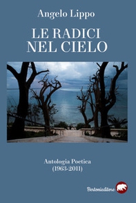 Le radici nel cielo. Antologia poetica (1963-2011) - Librerie.coop