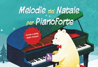 Melodie del Natale per pianoforte. Suona e canta - Librerie.coop