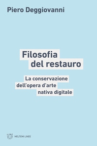 Filosofia del restauro. La conservazione dell'opera d'arte nativa digitale - Librerie.coop