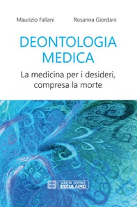Deontologia medica. La medicina per i desideri, compresa la morte - Librerie.coop Deontologia medica. La medicina per i desideri, compresa la morte - Librerie.coop