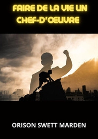 Faire de la vie un chef-d'oeuvre - Librerie.coop Faire de la vie un chef-d'oeuvre - Librerie.coop