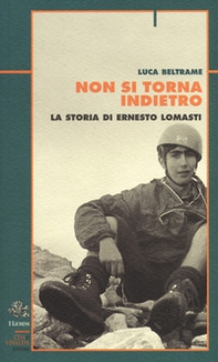 Non si torna indietro. La storia di Ernesto Lomasti - Librerie.coop