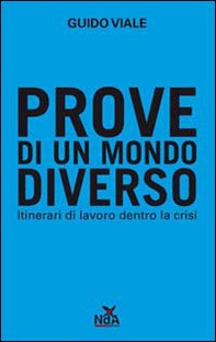 Prove di un mondo diverso. Itinerari di lavoro dentro la crisi - Librerie.coop
