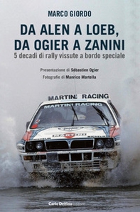 Da Alen a Loe, da Ogier a Zanini. 5 decadi di rally vissute a bordo speciale - Librerie.coop
