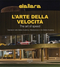 Dallara. L'arte della velocità. Capolavori nella Dallara Academy. Ediz. italiana e inglese - Librerie.coop