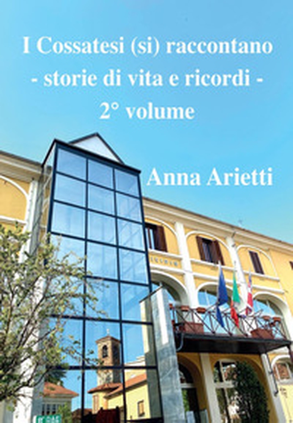 I cossatesi (si) raccontano. Storie di vita e ricordi - Vol. 2 - Librerie.coop I cossatesi (si) raccontano. Storie di vita e ricordi - Vol. 2 - Librerie.coop