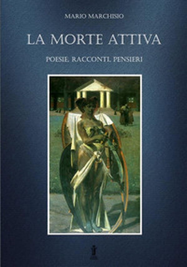 La morte attiva. Poesie, racconti, pensieri - Librerie.coop La morte attiva. Poesie, racconti, pensieri - Librerie.coop