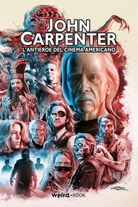 John Carpenter. L'antieroe del cinema americano - Librerie.coop