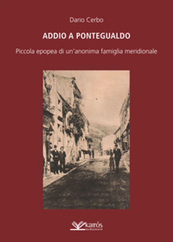 Addio a Pontegualdo. Piccola epopea di un'anonima famiglia meridionale - Librerie.coop Addio a Pontegualdo. Piccola epopea di un'anonima famiglia meridionale - Librerie.coop