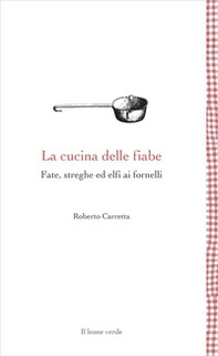 La cucina delle fiabe. Fate, streghe ed elfi ai fornelli - Librerie.coop