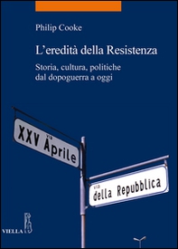 L'eredità della Resistenza. Storia, cultura, politiche dal dopoguerra a oggi - Librerie.coop