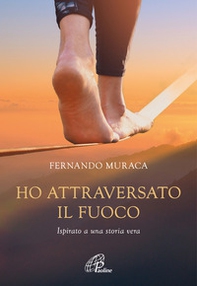 Ho attraversato il fuoco - Librerie.coop