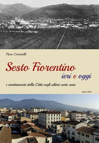 Sesto Fiorentino ieri e oggi. I cambiamenti della città negli ultimi cento anni - Librerie.coop