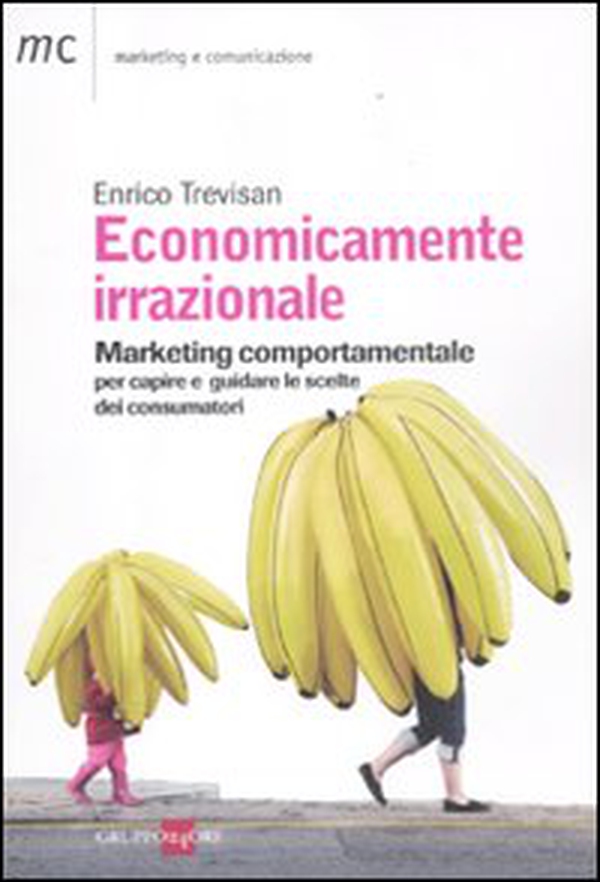 Economicamente irrazionale. Marketing comportamentale per capire e guidare le scelte dei consumatori - Librerie.coop Economicamente irrazionale. Marketing comportamentale per capire e guidare le scelte dei consumatori - Librerie.coop
