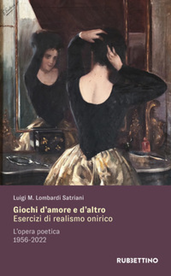 Giochi d'amore e d'altro. Esercizi di realismo onirico. L'opera poetica 1956-2022 - Librerie.coop Giochi d'amore e d'altro. Esercizi di realismo onirico. L'opera poetica 1956-2022 - Librerie.coop